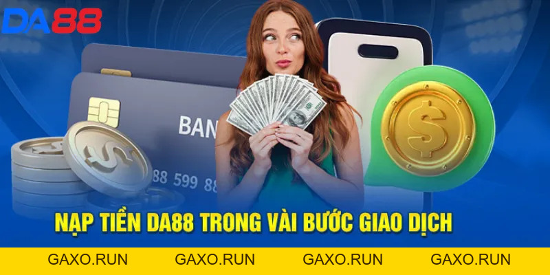 Nạp tiền DA88: Hướng dẫn chi tiết và những điều cần biết