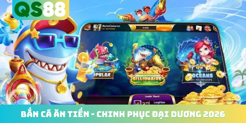 Bắn Cá Ăn Tiền - Hành Trình Chinh Phục Đại Dương 2026