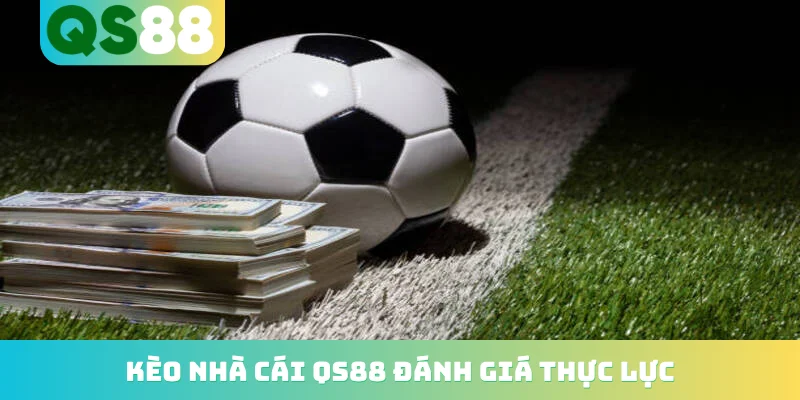 Kèo Nhà Cái QS88 - Cập Nhật Tỷ Lệ Cá Cược Bóng Đá Hot