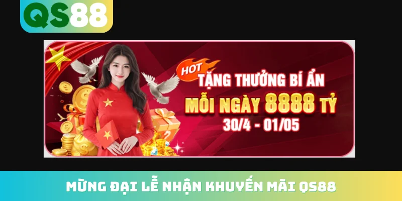 Khuyến Mãi QS88 - Quà Tặng Dành Cho Thành Lên Đến 8888 Tỷ